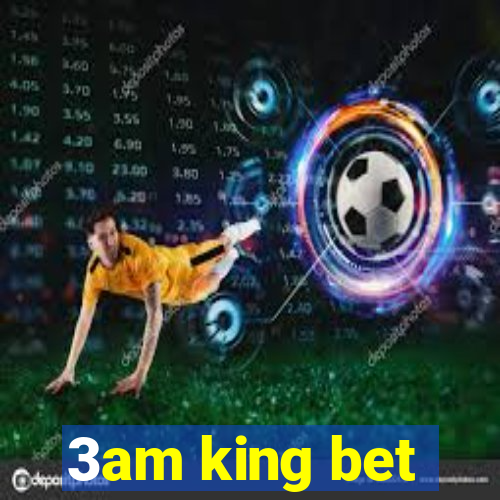 3am king bet